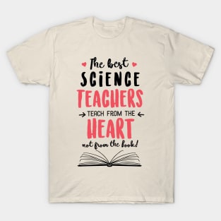 The best Science Teachers teach from the Heart Quote T-Shirt